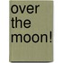 Over The Moon!