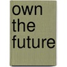 Own the Future door Richard Lesser