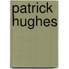 Patrick Hughes by Patrick Hughes