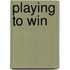 Playing to Win