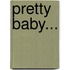 Pretty Baby...