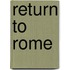 Return to Rome
