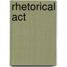 Rhetorical Act door Susan Schultz Huxman