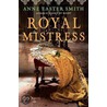 Royal Mistress door Anne Easter Smith