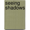 Seeing Shadows by S. H Kolee