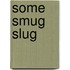 Some Smug Slug