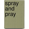 Spray and Pray door John J. Gebhart