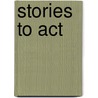 Stories To Act door Frances G. Wickes