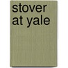 Stover At Yale by Owen Johnson