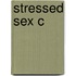 Stressed Sex C