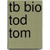 Tb Bio Tod Tom