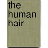 The Human Hair by Joseph Scott Stillwell