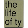 The Life of Ty door Lauren Myracle