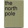 The North Pole by Theodore Roosevelt