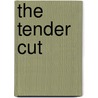 The Tender Cut door Peter Adler