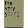 The Very Young by Janet K. Tipton