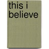 This I Believe by John Gregory