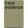 Trace Evidence door Elizabeth Becka