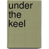 Under the Keel by Michael Crummey