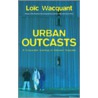 Urban Outcasts by Loic Wacquant