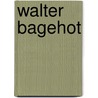 Walter Bagehot by Jesse Russell