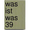 Was Ist Was 39 by Manfred Baur