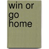Win or Go Home door Daniel Clarke Smith