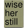 Wise Her Still door Tiffany Buckner-Kameni