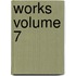 Works Volume 7