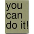 You Can Do It!