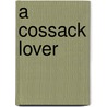 A Cossack Lover door Martha Dickinson Bianchi