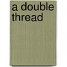 A Double Thread by Ellen Thorneycroft Fowler