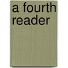 A Fourth Reader by Arthur Deerin Call