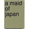 A Maid of Japan door Mrs. Hugh Fraser