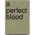 A Perfect Blood