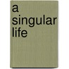 A Singular Life door Elizabeth Stuart Phelps Ward