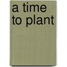 A Time to Plant by Hugh Cavendish