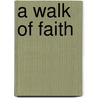 A Walk Of Faith door Selwyn Hughes