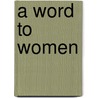 A Word To Women by Mrs Humphry