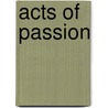 Acts of Passion by Maya Chowdhry