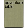 Adventure Bible by Zondervan Publishing