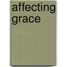 Affecting Grace by Kenneth C. Calhoon