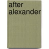 After Alexander door Victor Alonso Troncoso
