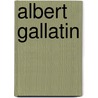 Albert Gallatin door Jr. John Austin Stevens