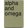 Alpha and Omega door Francis G. Wolfe