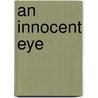 An Innocent Eye door Anthony Flowers
