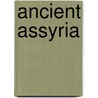 Ancient Assyria door Professor James Baikie