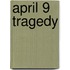 April 9 Tragedy