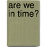 Are We In Time?