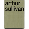 Arthur Sullivan door Ronald Cohn